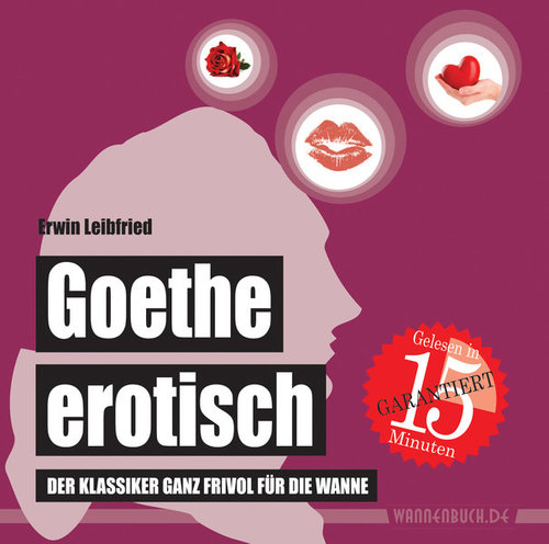 Goethe erotisch: Der Klassiker ganz frivol für die Wanne (Badebuch)