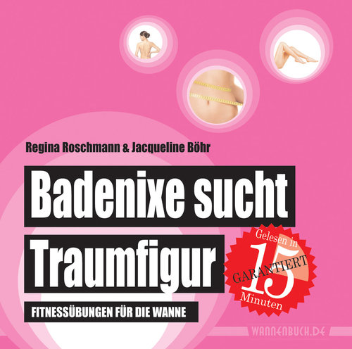 Badenixe sucht Traumfigur: Fitnessübungen für die Wanne (Badebuch)